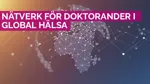 Är du doktorand inom området global hälsa?